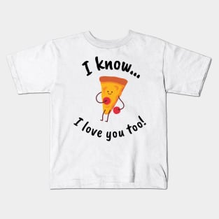 Pizza Lover I know I Love You Too Kids T-Shirt